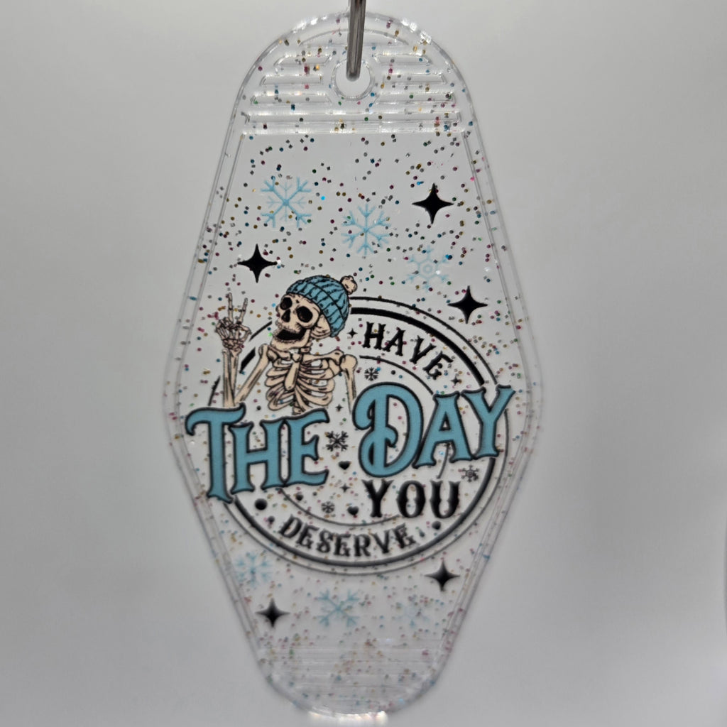 Have the Day You Deserve Keychain